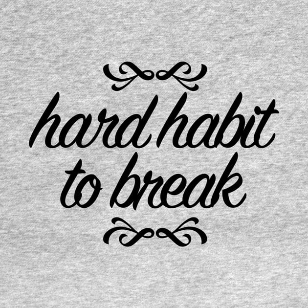 Hard Habit to Break by WhyStillSingle